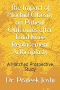 The Impact of Morbid Obesity on Patient Outcomes after Total Knee Replacement Arthroplasty: A Matched Prospective Study (en Inglés)