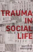 Trauma in Social Life. A Sociology of the Traumatic Imagination
