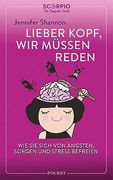 Lieber Kopf, wir Müssen Reden: Wie sie Sich von Ängsten, Sorgen und Stress Befreien (en Alemán)