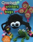 Crochet Critters and Bugs: 22 pb 