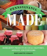 Pennsylvania Made: Homegrown Products by Local Craftsmen, Artisans, and Purveyors (en Inglés)