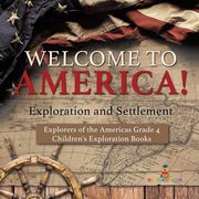 Welcome to America! Exploration and Settlement Explorers of the Americas Grade 4 Children's Exploration Books (en Inglés)