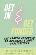 Get In. Get Funded. The Proven Approach to Graduate School Applications (en Inglés)