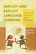 implicit and explicit language learning,conditions, processes, and knowledge in sla and bilingualism