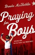 Praying for Boys: Asking God for the Things They Need Most (en Inglés)