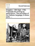 kingston, 13th sept. 1785. proposals for printing by subscription, the principles of the hebrew language; in three parts. ... (en Inglés)