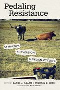 Pedaling Resistance: Sympathy, Subversion, and Vegan Cycling (en Inglés)