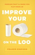 Improve Your IQ on the Loo: Puzzles That'll Make You Flip Your Lid (en Inglés)