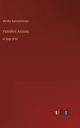 Vanished Arizona: in large print