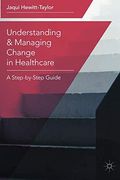 Understanding and Managing Change in Healthcare: A Step-By-Step Guide (en Inglés)