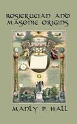 Rosicrucian and Masonic Origins (en Inglés)