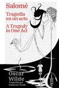 Salomé: Tragedia en un Acto - Salomé: A Tragedy in one Act: Texto Paralelo Bilingüe - Bilingual Edition: Inglés - Español