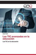 Las tic Avanzadas en la Educación: Las tic en la Educación (in Spanish)