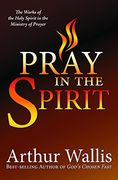 pray in the spirit: the work of the holy spirit in the ministry of prayer