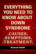 Everything you need to know about Down Syndrome: Causes, Symptoms, Treatment (en Inglés)