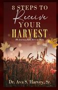 8 Steps to Receive Your Harvest: The Journey from Here to There (en Inglés)