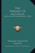 the persians of aeschylus: with short english notes (1853) (en Inglés)