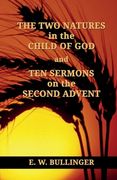THE TWO NATURES in the CHILD OF GOD and TEN SERMONS on the SECOND ADVENT (en Inglés)