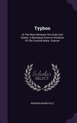 Typhon: Or The Wars Between The Gods And Giants: A Burlesque Poem In Imitation Of The Comical Mons. Scarron (en Inglés)
