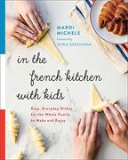 In the French Kitchen With Kids: Easy, Everyday Dishes for the Whole Family to Make and Enjoy (en Inglés)