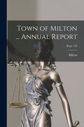 Town of Milton ... Annual Report; Rept. 110 (en Inglés)