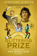 Glittering Prize. The Story of The FIFA World Cup Volume II, 1982-2002 (en Inglés)