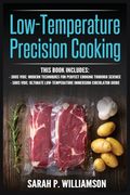 Low-Temperature Precision Cooking: Modern Techniques for Perfect Cooking Through Science, Ultimate Low-Temperature Immersion Circulator Guide (en Inglés)