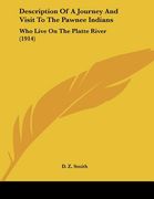 description of a journey and visit to the pawnee indians: who live on the platte river (1914) (en Inglés)