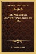 Petit Manuel Pour L'Ouverture Des Successions (1889) (en Francés)