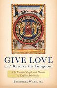 Give Love and Receive the Kingdom: Essential People and Themes of English Spirituality (en Inglés)