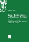 Soziale Repräsentationen und Relationale Realitäten: Theoretische Entwürfe der Sozialpsychologie bei Serge Moscovici und Kenneth J. Gergen (German Edition)