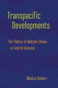Transpacific Developments: The Politics of Multiple Chinas in Central America (en Inglés)