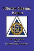 Collected Masonic Papers - 2014 Transactions of the Louisiana Lodge of Research (en Inglés)