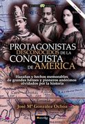 Protagonistas Desconocidos de la Conquista de América Nueva Edición Color