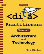dita for practitioners volume 1: architecture and technology (en Inglés)