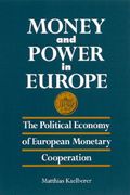 money and power in europe: the political economy of european monetary cooperation