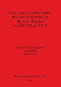 Cronologia de la Prehistoria Reciente de la Peninsula Iberica y Baleares (C. 2800-900 cal Anu) (Bar International)