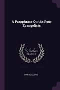 A Paraphrase On the Four Evangelists (en Inglés)