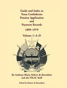 Guide and Index to Texas Confederate Pension Application and Payment Records, 1899-1979, Volume 1, a-d (en Inglés)