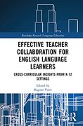 Effective Teacher Collaboration for English Language Learners: Cross-Curricular Insights From K-12 Settings (Routledge Research in Language Education) (en Inglés)