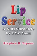 Lip Service: A Kids Chronicle by a Mr. Mom (en Inglés)
