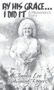 By His Grace I Did It: A Missionary's Story (en Inglés)
