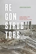 Reconstructors: Land, Work, and Engineering After the Civil War (en Inglés)