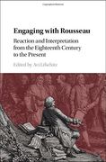 Engaging with Rousseau: Reaction and Interpretation from the Eighteenth Century to the Present