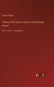 History of the Decline and Fall of the Roman Empire: Vol. 1; Part 2 - in large print (en Inglés)