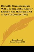 boswell's correspondence with the honorable andrew erskine, and his journal of a tour to corsica (1879) (en Inglés)