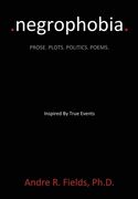 Negrophobia: Prose. Plots. Politics. Poems. (en Inglés)