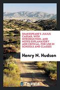 Shakespeare's Julius Caesar; With Introduction, and Notes Explanatory and Critical, for use in Schools and Classes (en Inglés)