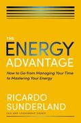 The Energy Advantage: How to Go from Managing Your Time to Mastering Your Energy (en Inglés)
