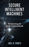 Secure Intelligent Machines: Protecting AI from Cyberattack (en Inglés)